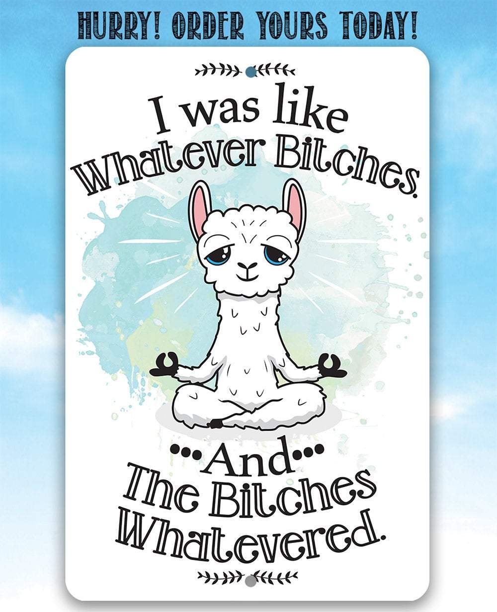 I Was Like Whatever Bitches and the Bitches Whatevered - Metal Sign