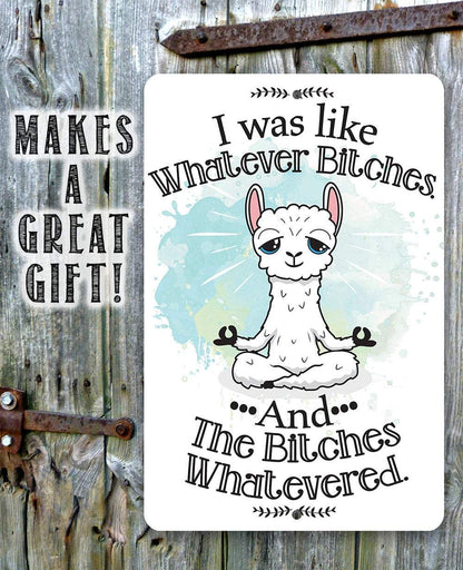I Was Like Whatever Bitches and the Bitches Whatevered - Metal Sign