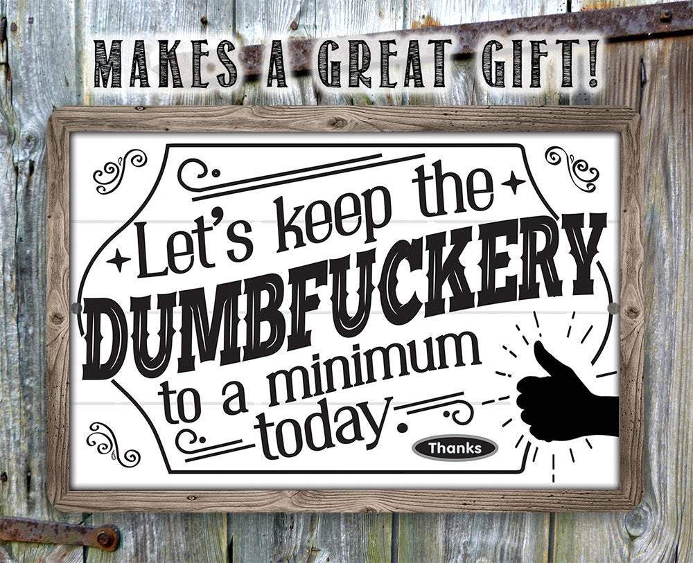 Let's Keep The Dumbfuckery - Metal Sign