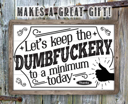 Let's Keep The Dumbfuckery - Metal Sign