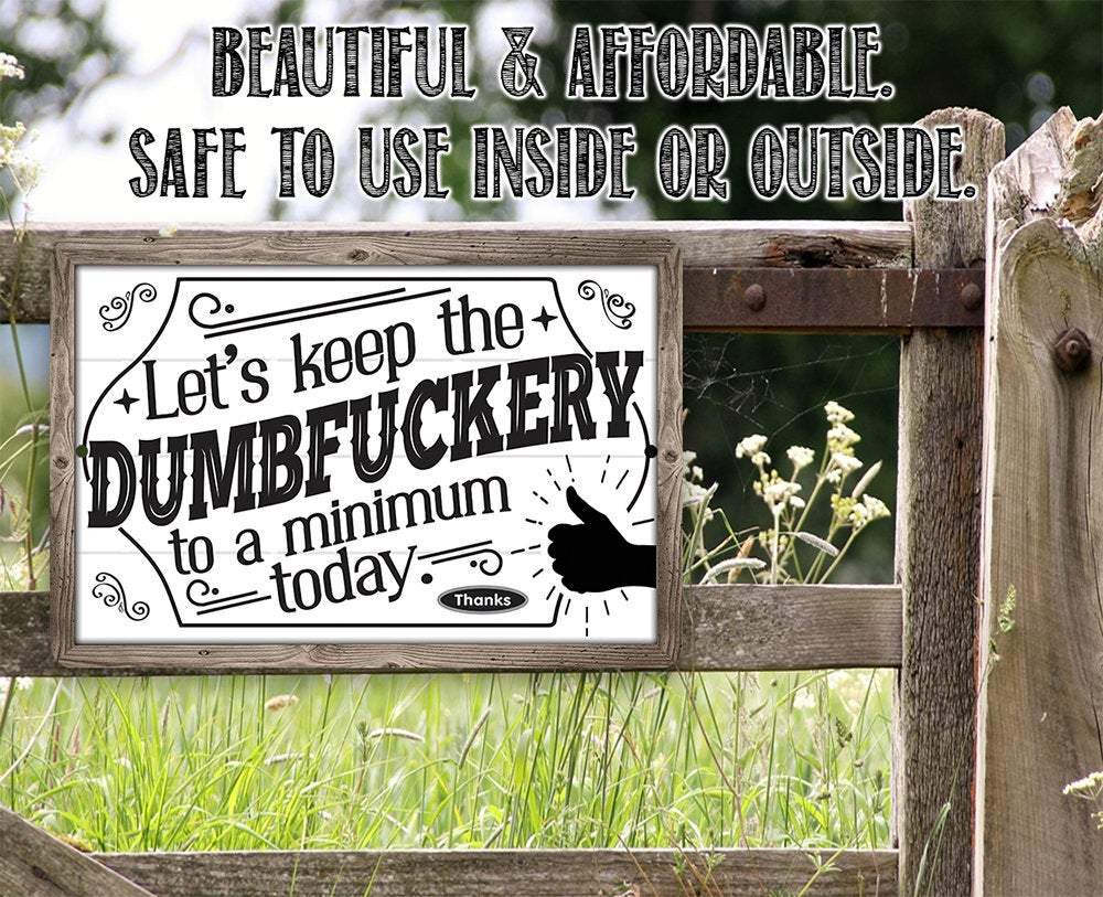 Let's Keep The Dumbfuckery - Metal Sign