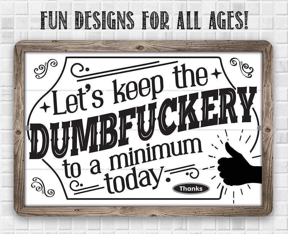 Let's Keep The Dumbfuckery - Metal Sign