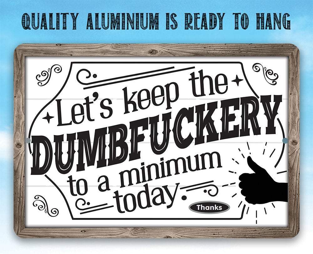 Let's Keep The Dumbfuckery - Metal Sign