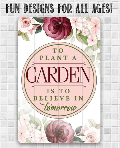 To Plant A Garden - Metal Sign