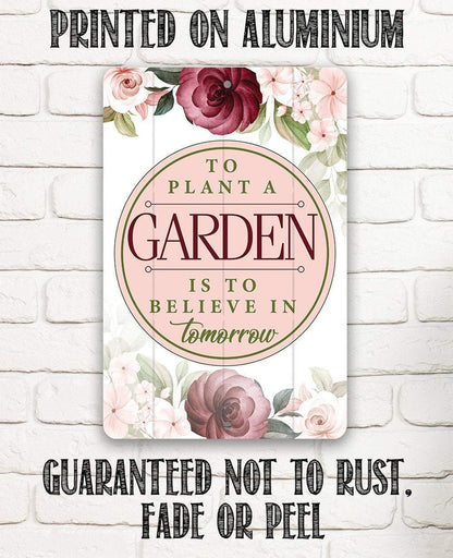 To Plant A Garden - Metal Sign