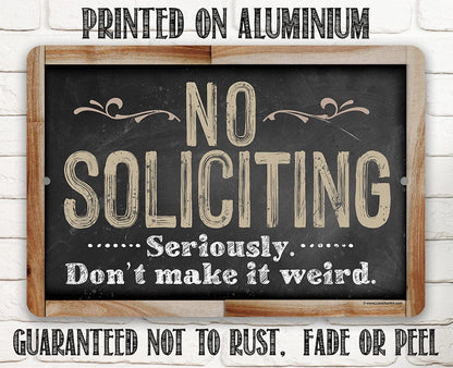 No Soliciting, Seriously Don't Make It Weird - Metal Sign