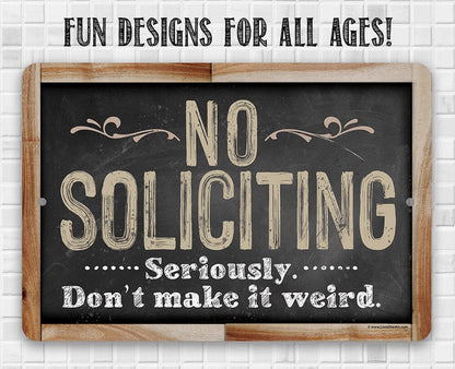 No Soliciting, Seriously Don't Make It Weird - Metal Sign