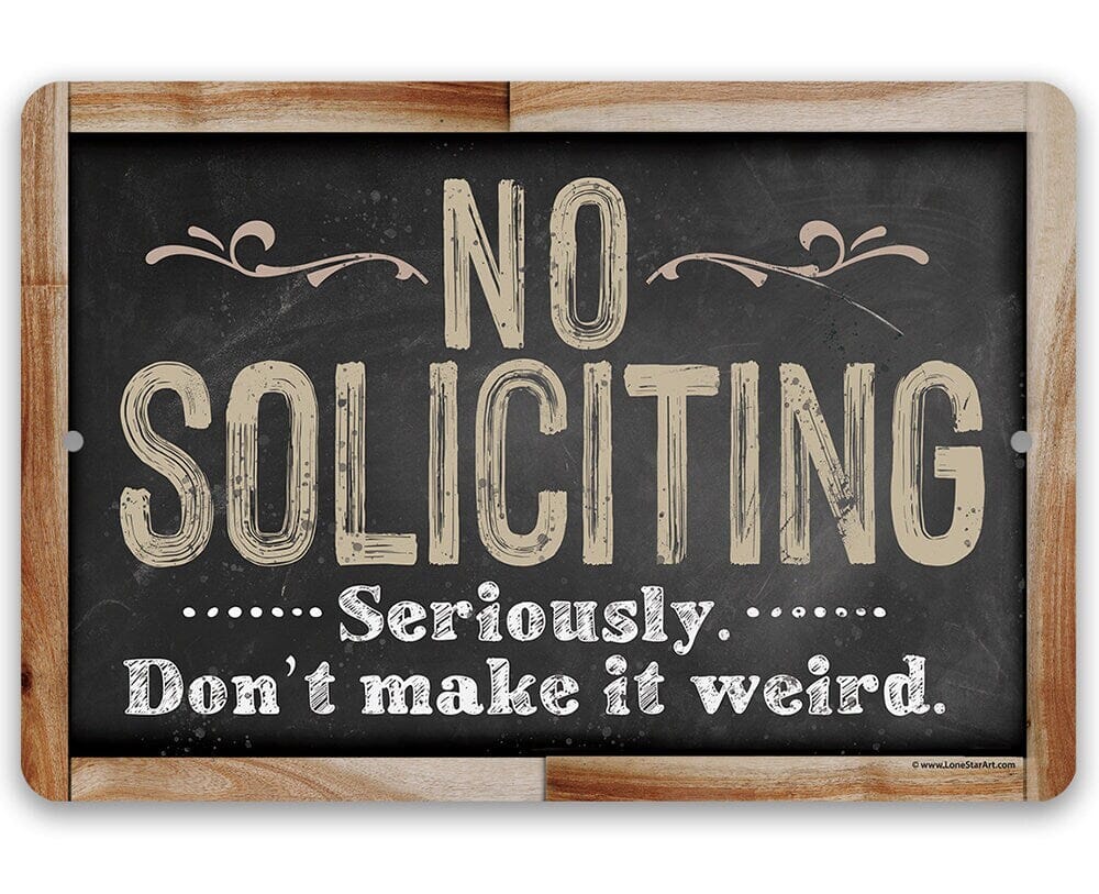 No Soliciting, Seriously Don't Make It Weird - Metal Sign