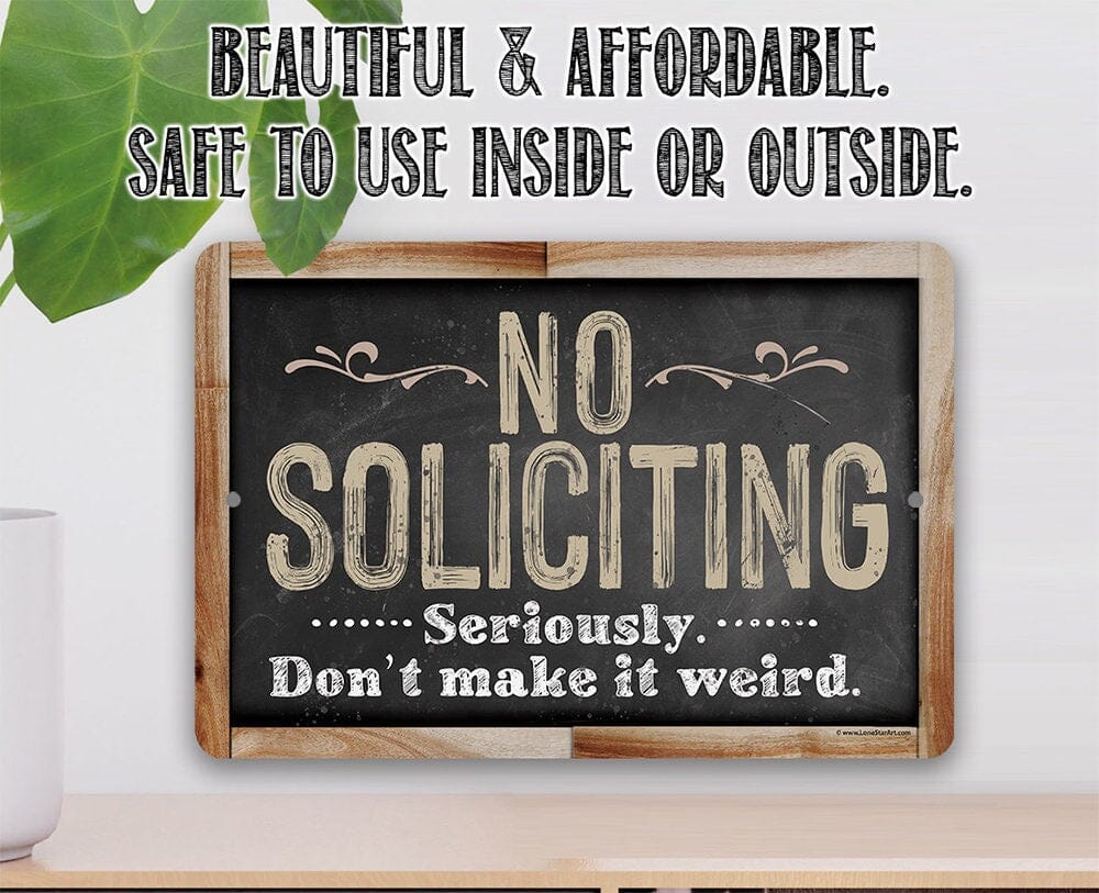 No Soliciting, Seriously Don't Make It Weird - Metal Sign