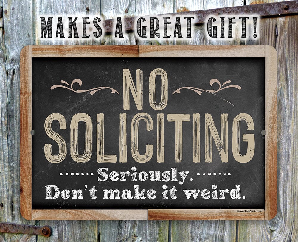 No Soliciting, Seriously Don't Make It Weird - Metal Sign