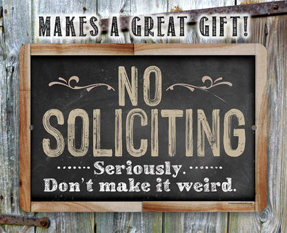 No Soliciting, Seriously Don't Make It Weird - Metal Sign