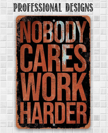 Nobody Cares Work Harder - Metal Sign