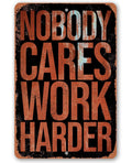 Nobody Cares Work Harder - Metal Sign