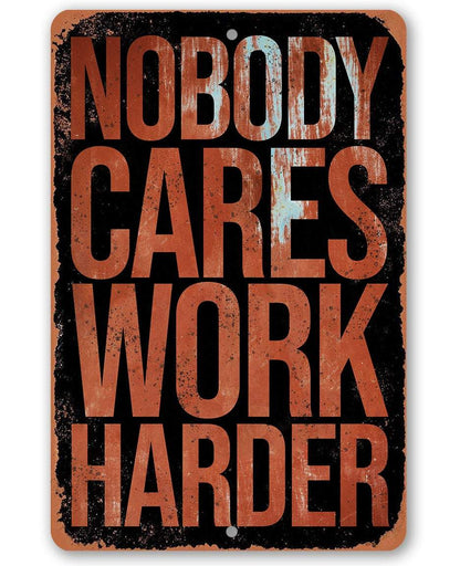 Nobody Cares Work Harder - Metal Sign
