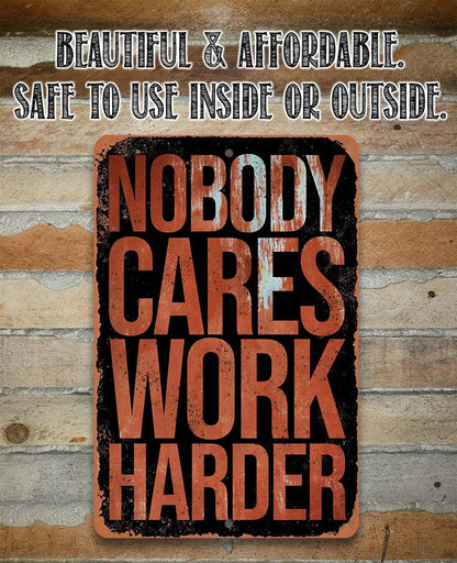Nobody Cares Work Harder - Metal Sign