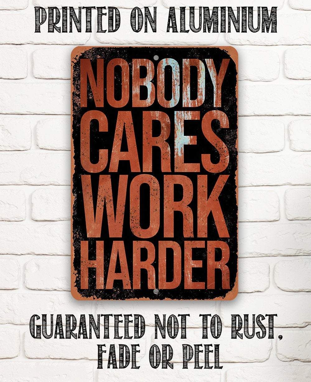 Nobody Cares Work Harder - Metal Sign