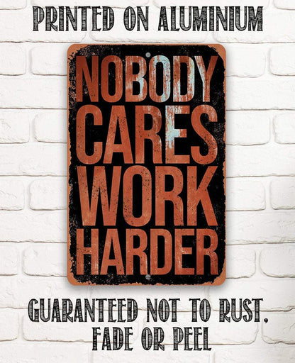 Nobody Cares Work Harder - Metal Sign