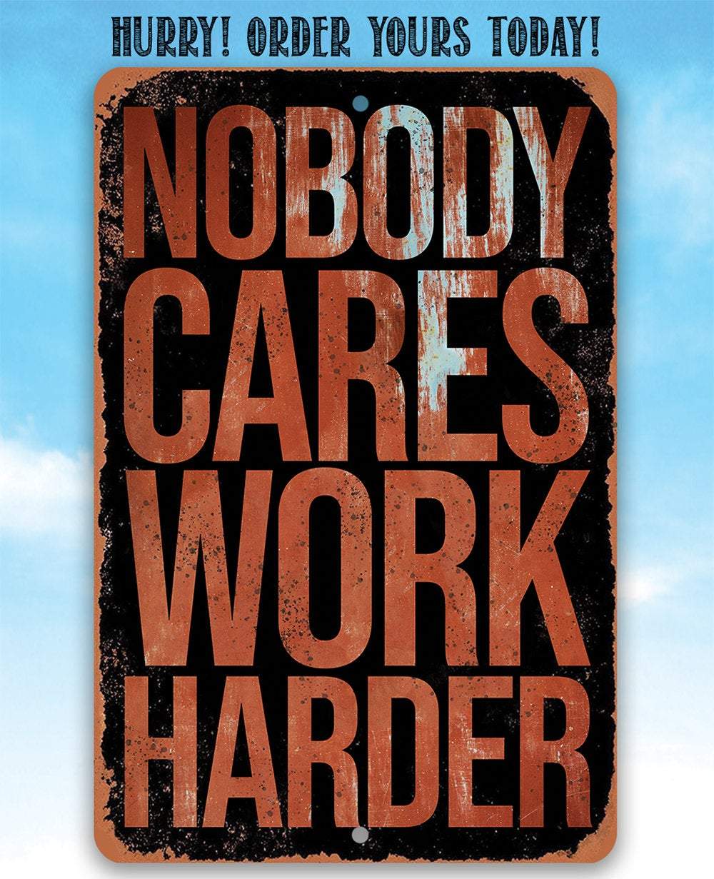 Nobody Cares Work Harder - Metal Sign