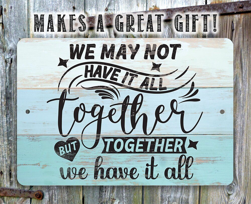 Together We Have It All - Metal Sign