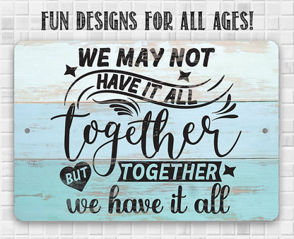 Together We Have It All - Metal Sign