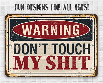 Warning Don't Touch My Shit - Metal Sign