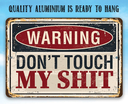 Warning Don't Touch My Shit - Metal Sign