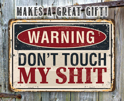 Warning Don't Touch My Shit - Metal Sign