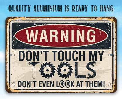 Warning, Don't Touch My Tools - Metal Sign