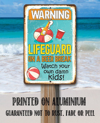 Warning Lifeguard On A Beer Break, Watch Your Own Kids - Metal Sign