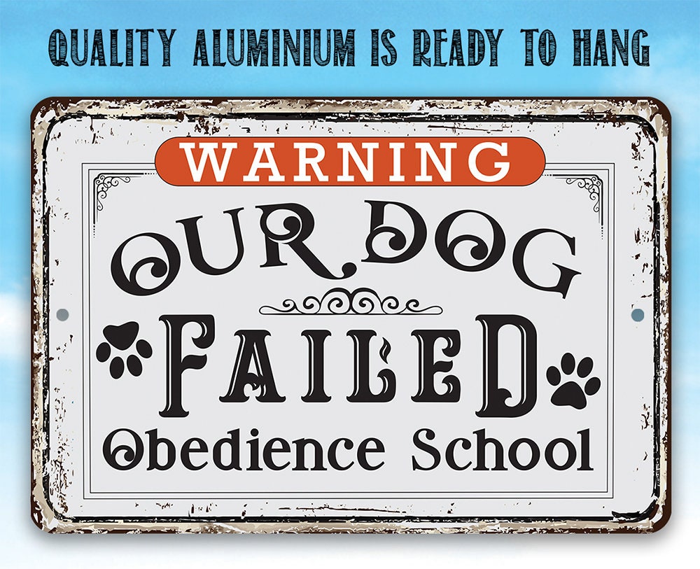 Warning Our Dog Failed Obedience School - Metal Sign