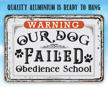 Warning Our Dog Failed Obedience School - Metal Sign