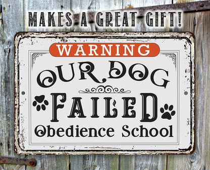 Warning Our Dog Failed Obedience School - Metal Sign