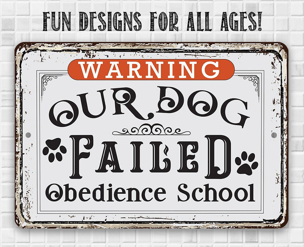 Warning Our Dog Failed Obedience School - Metal Sign