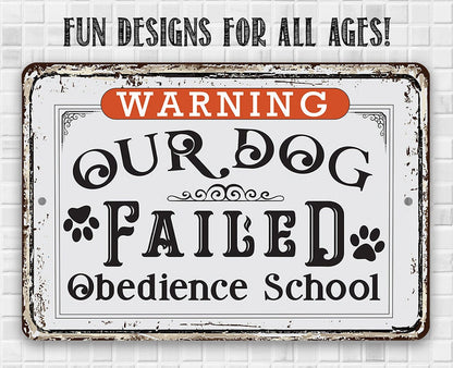 Warning Our Dog Failed Obedience School - Metal Sign