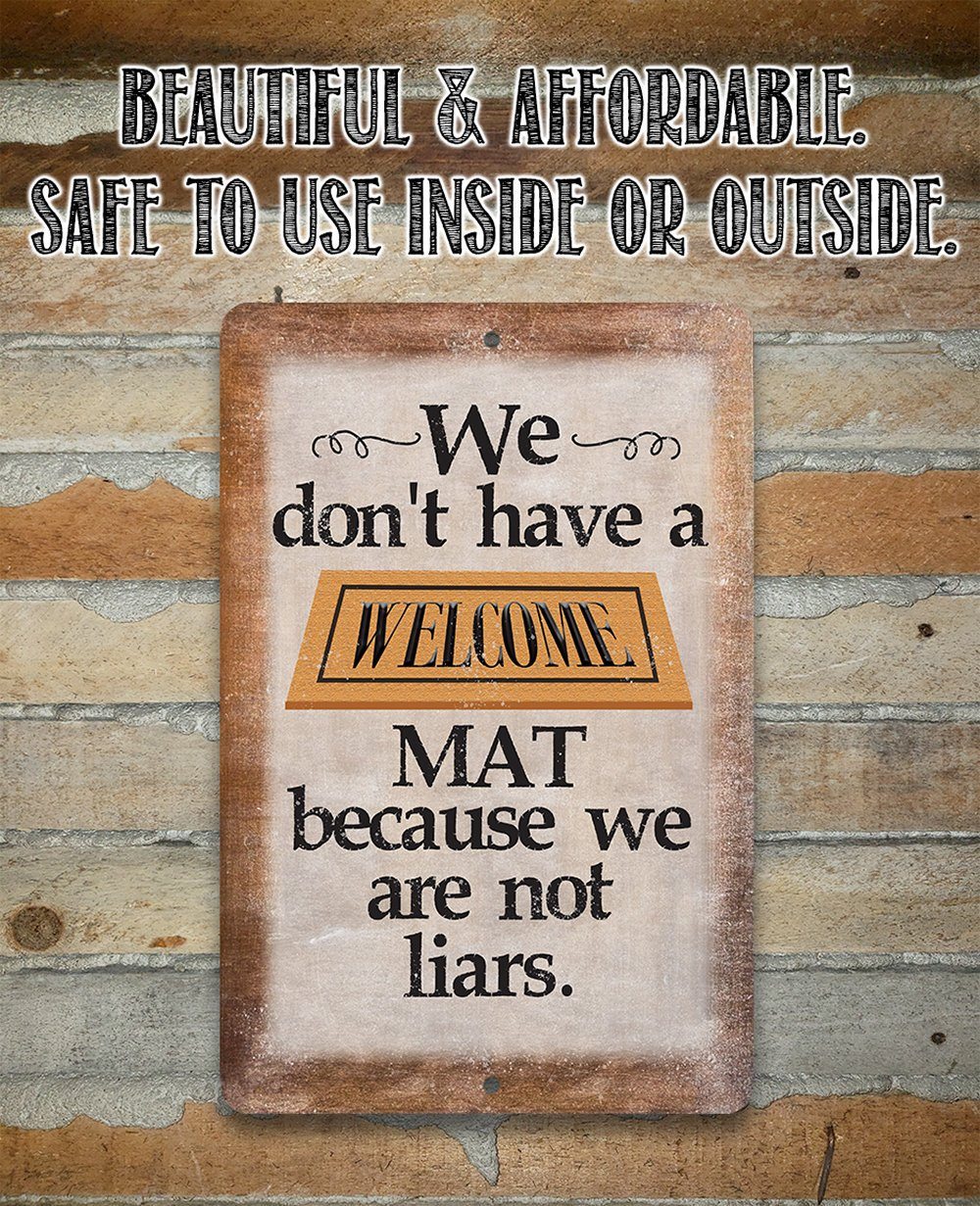 We Don't Have A Welcome Mat - Metal Sign