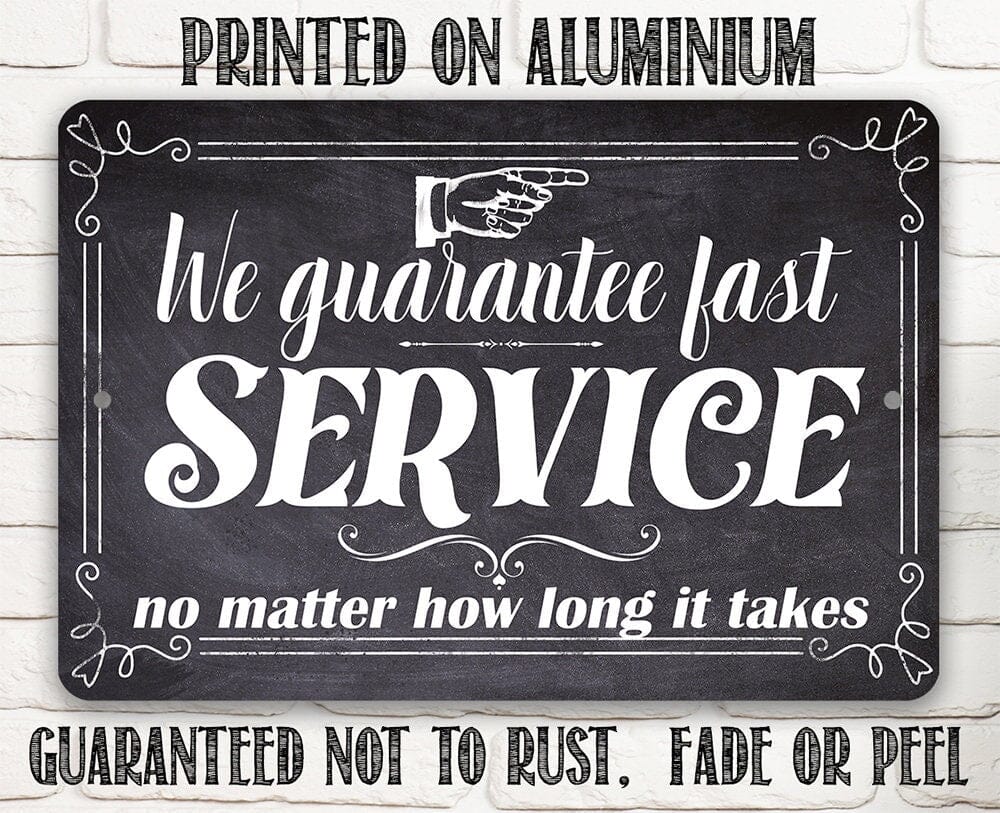 We Guarantee Fast Service No Matter How Long It Takes - Metal Sign