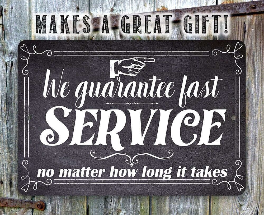 We Guarantee Fast Service No Matter How Long It Takes - Metal Sign