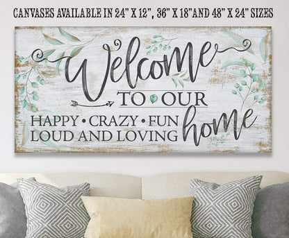 Welcome To Our Happy Crazy Fun Home - Canvas