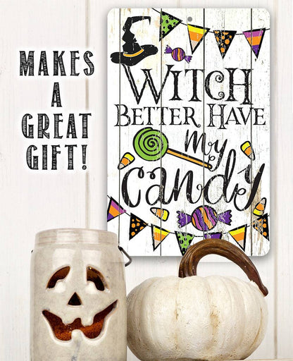 Witch Better Have My Candy - Metal Sign