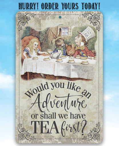 Would You Like An Adventure Or Shall We Have Tea First - Metal Sign