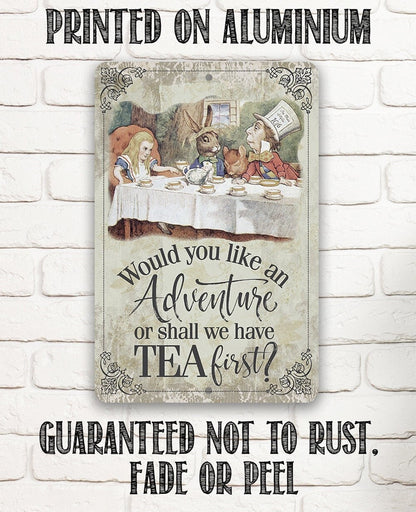 Would You Like An Adventure Or Shall We Have Tea First - Metal Sign