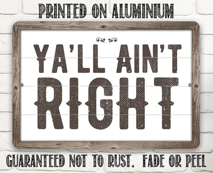 Ya'll Ain't Right - Metal Sign